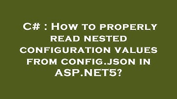 C# : How to properly read nested configuration values from config.json in ASP.NET5?