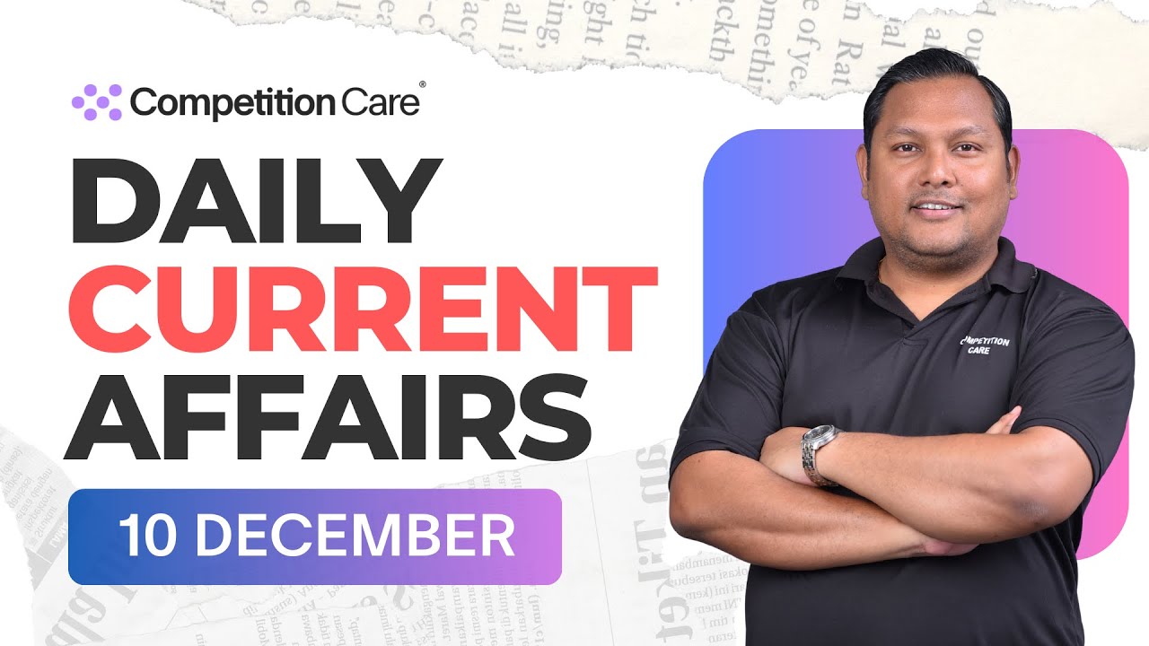Daily Current Affairs: 10 December 2024 | Competition Care - Best UPSC ...