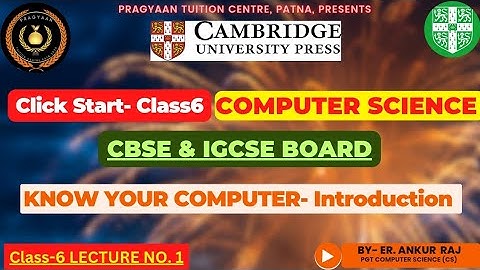 Click Start Level/Class 6 Computer Science Cambridge-CAIE/IGCSE- CBSE Board-Know ur Computer- DPS-GD