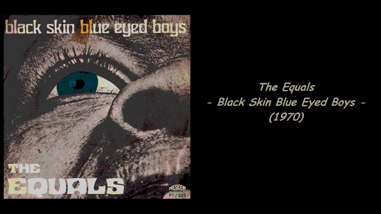 The Equals Black Skinned Blue Eyed Boys