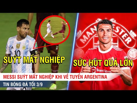 TIN BÓNG ĐÁ TỐI 3/9| Messi suýt MẤT NGHIỆP ở Argentina, Vượt Messi, Ronaldo lập kỷ lục bán vé tại MU