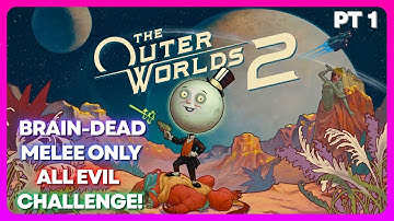 The Outer Worlds 2 - BRAIN-DEAD MELEE ONLY ALL EVIL CHALLENGE!! - Part 1 with commentary