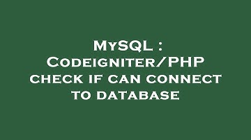MySQL : Codeigniter/PHP check if can connect to database