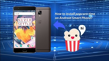 How to install Popcorn Time on Android Devices