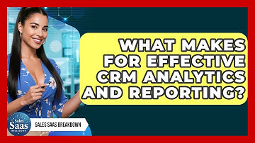 What Makes For Effective CRM Analytics And Reporting? - Sales Saas Breakdown