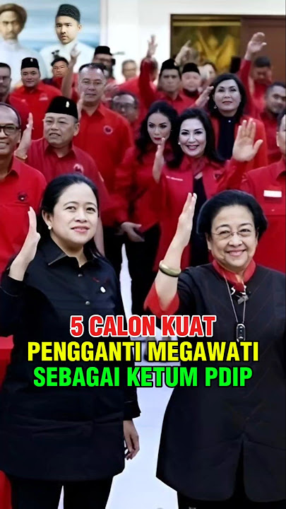 5 CALON KUAT PENGGANTI MEGAWATI SEBAGAI KETUM PDIP