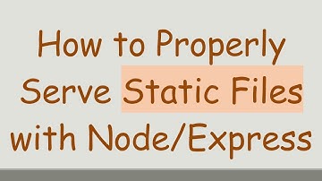 How to Properly Serve Static Files with Node/Express