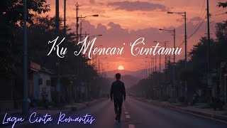 Ku Mencari Cintamu 💕 | Lagu Pop Romantis Menyentuh Hati (Lirik)