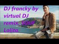 Souf lolita remix  dj francky by virtual dj remix  