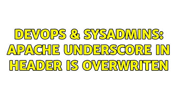 DevOps & SysAdmins: Apache Underscore in Header is overwriten