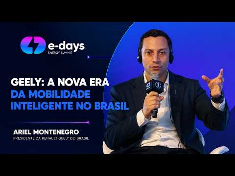 Geely: a nova era da mobilidade inteligente no Brasil | Ariel Montenegro | E-Days 2026