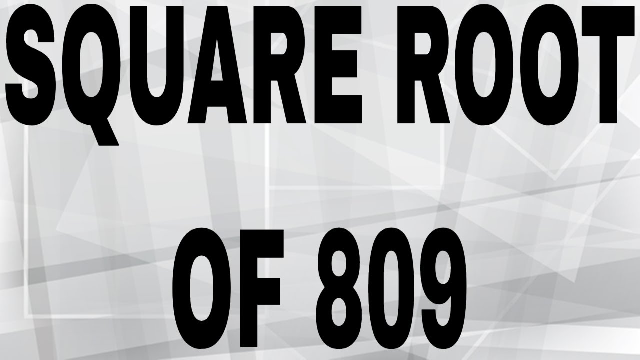 SQUARE ROOT OF 809 YouTube
