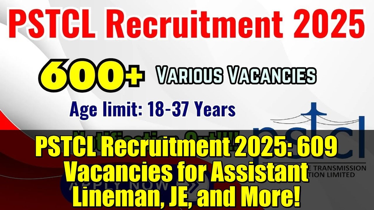 PSTCL Recruitment 2025: 609 Vacancies for Assistant Lineman, JE, and More!