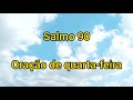 Salmo 90 - Salmo do dia - Quarta-feira