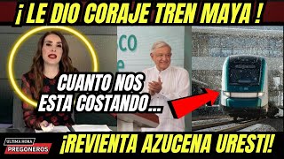 ¡LE DIO CORAJE TREN MAYA! ¡REVIENTA AZUCENA URESTI CUANTO NOS ESTAN COSTANDO!