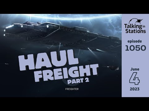 Hauling and Buybacks 2: Challenges and Max Efficiency | Talking in Stations, June 4, 2023