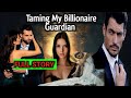 Full story uncut taming my billionaire guardian simply mamang