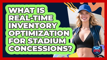 What Is Real-time Inventory Optimization For Stadium Concessions? - Where the Fans Roar