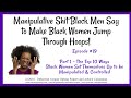 Episode 19 part 1  ten mistakes black women make that give men power and control