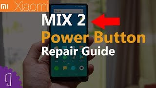 XIAOMI MI MIX 2 Power Button Repair Guide