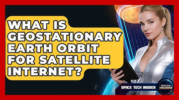 What Is Geostationary Earth Orbit For Satellite Internet? - Space Tech Insider