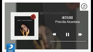 Inteiro - Priscilla Alcantara | Áudio