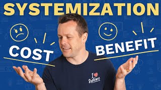 Systemization Cost-Benefit