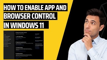 How to Enable App and Browser Control In Windows 11