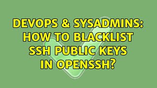 Celebrity DevOps & SysAdmins: How to blacklist SSH public keys in OpenSSH? Profile