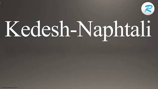 How To Pronounce Kedesh Naphtali - Youtube