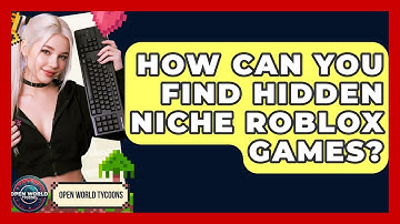 How Can You Find Hidden Niche Roblox Games? - Open World Tycoons