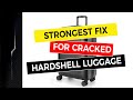 Strongest fix for cracked hardshell luggage 