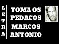 TOMA OS PEDAÇOS - MARCOS ANTONIO -  LETRA (ALL 89)