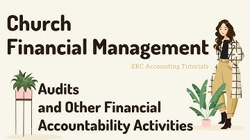 Church Financial Management. Chapter 8 (Part 3 of 4). Audits and Other Financial Accountability.
