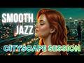 Smooth Jazz Volume 8 🎷 Cityscape Session | 3+ Hours for Focus or Relaxation #smoothjazzmusic