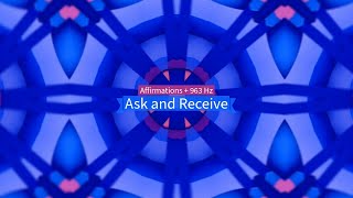 Ask And Receive Affirmations 963 Hz