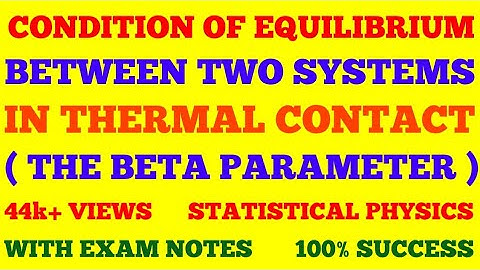 CONDITION OF EQUILIBRIUM BETWEEN TWO SYSTEMS IN THERMAL CONTACT - BETA PARAMETER || WITH EXAM NOTES