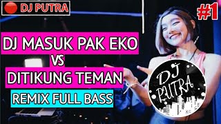 dj Masuk Pak Eko Vs Di Tikung Teman Remix Full Bass
