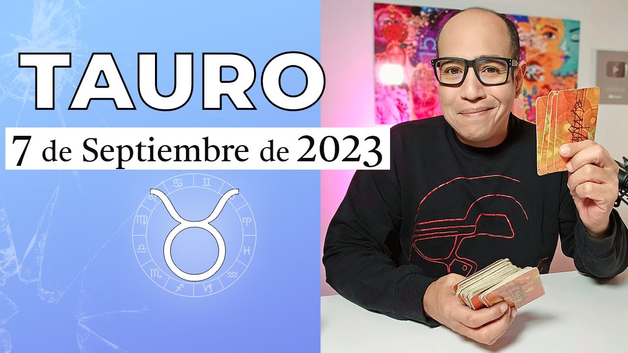 TAURO | Horóscopo de hoy 7 de Septiembre 2023 - YouTube