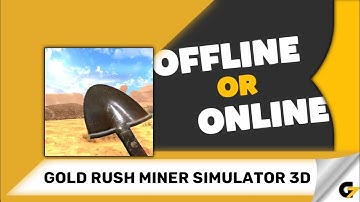 Gold Rush Miner Simulator 3D game offline or online ?