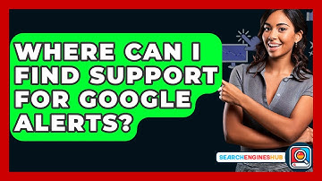 Where Can I Find Support For Google Alerts? - SearchEnginesHub.com