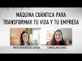 Máquina cuántica para transformar tu vida y tu empresa - Evangelina Chávez