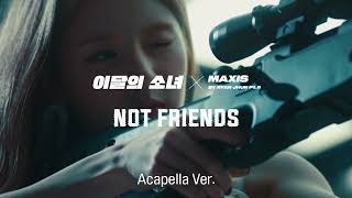 [Clean Acapella] LOONA (이달의 소녀) - NOT FRIENDS (Prod. RYAN JHUN)
