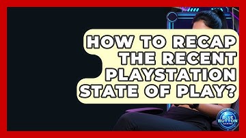 How To Recap The Recent PlayStation State Of Play? - Blue Button Gaming