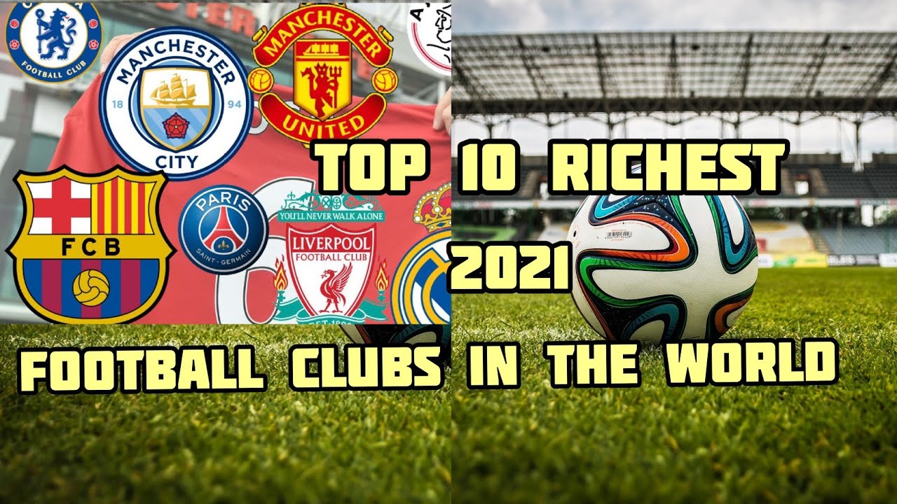 TOP 10 RICHEST FOOTBALL CLUBS IN THE WORLD 2022 YouTube