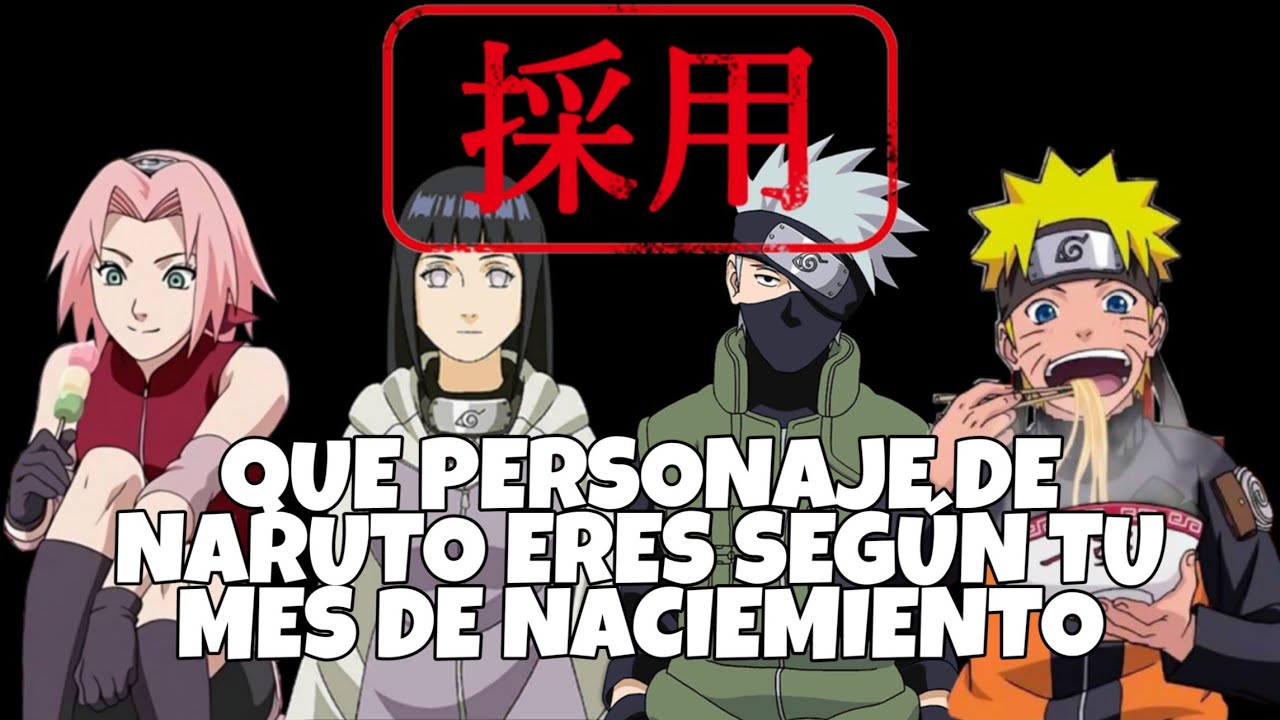 QUE PERSONAJE DE NARUTO ERES SEGÚN TU MES DE NACIEMIENTO |XEUBEXI4バツ