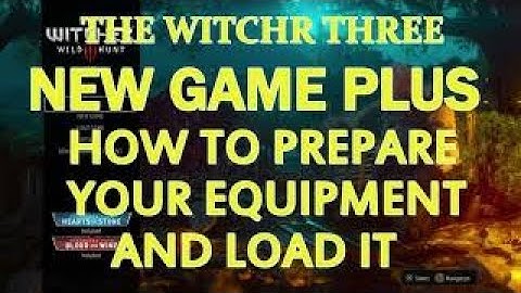 The Witcher 3 , New Game Plus , How To Prepare Your Equipment And Load It