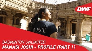 Badminton Unlimited | Manasi Joshi - Profile (Part 1) | BWF 2018