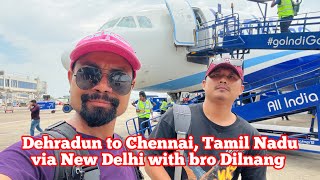 Travelling from Dehradun to Chennai, Tamil Nadu via New Delhi bro Dilnang baksa.