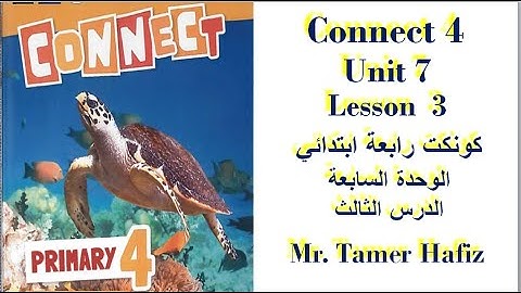 Connect 4 Term 2 Unit 7 Lesson 3 كونكت رابعة ابتدائي الترم الثاني الوحدة السابعة الدرس الثالث